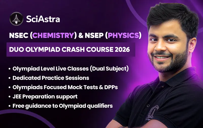 NSEC (CHEMISTRY) & NSEP (PHYSICS) DUO OLYMPIAD CRASH COURSE-2026