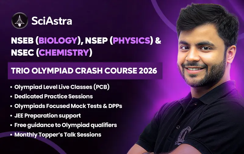 NSEB (BIOLOGY), NSEP (PHYSICS) & NSEC (CHEMISTRY) TRIO OLYMPIAD CRASH COURSE-2026