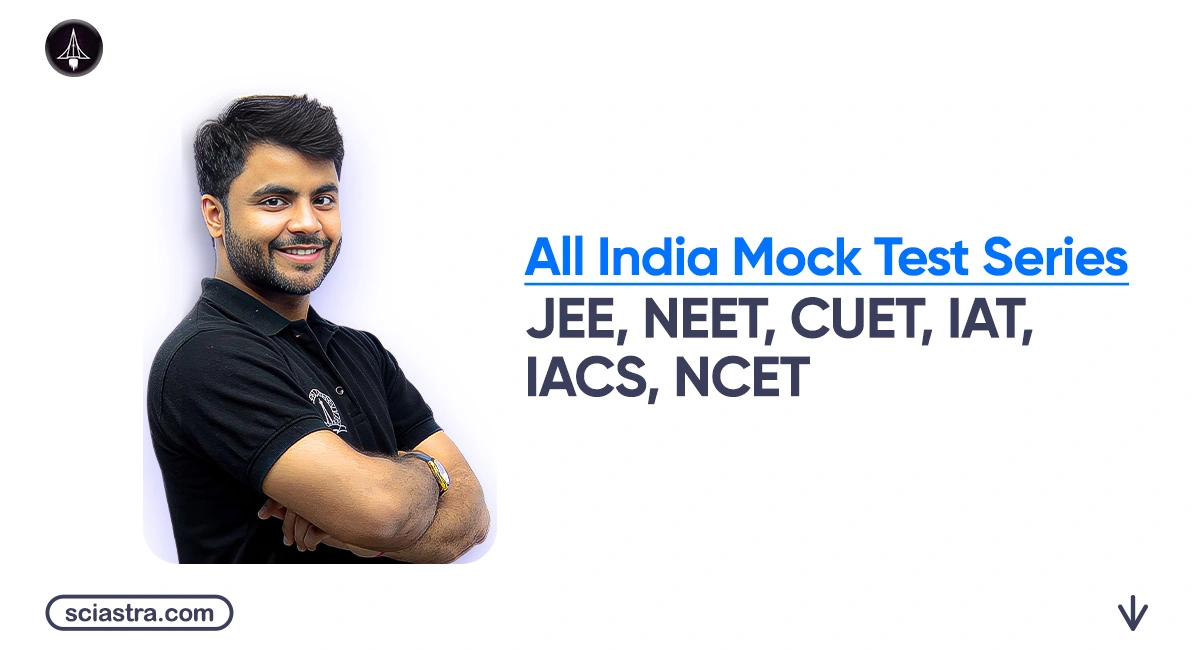 SciAstra All India Mock Test Series for JEE, NEET, IAT, NEST, CUET, IACS, and NCET 