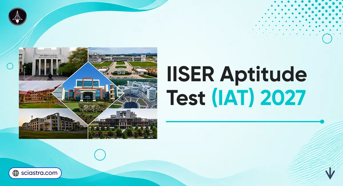 IISER Exam 2027: Notification, Registration, Eligibility, Pattern, Syllabus & Admission Details