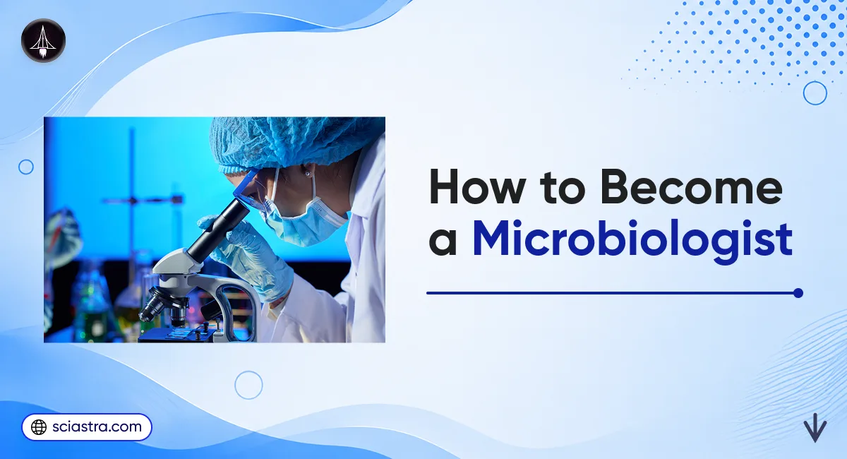 How to Become a Microbiologist: Courses, Skills, Salary, Scope