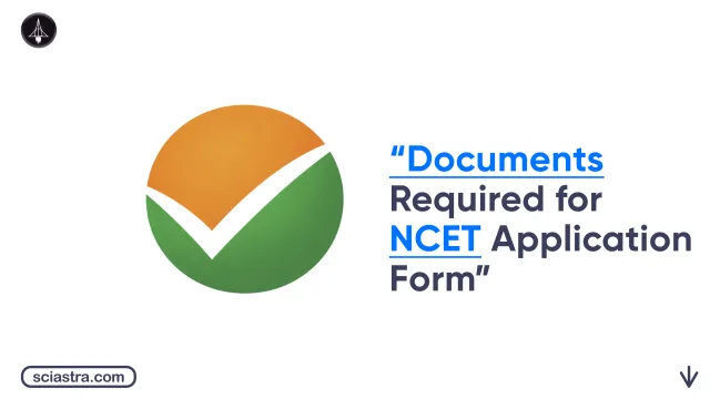List of Documents Required for NCET Application Form 2026: Size, Format & How to Upload