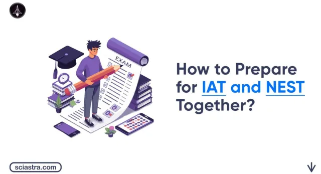 How to Prepare for IAT and NEST 2026 Together: Complete Strategy Plan