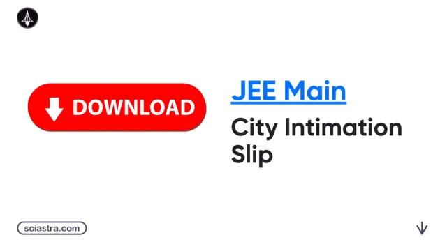 JEE Mains City Intimation Slip 2026: Release Date for Session 2, Steps to Download, Direct Link