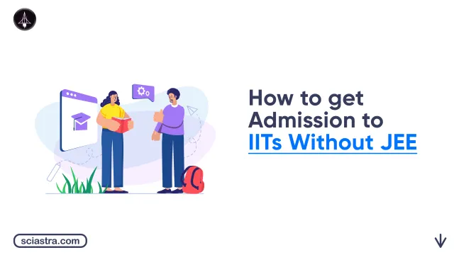 How to Get Admission to IITs Without JEE Advanced: UG & PG Admission Pathways