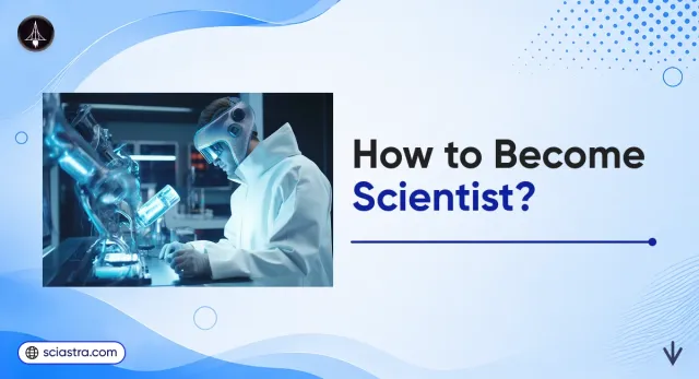 How to Become a Scientist: Complete Guide After 12th in India (2026)