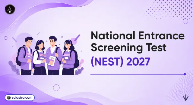 NEST 2027: Application, Dates, Pattern, Syllabus & Other Important Details