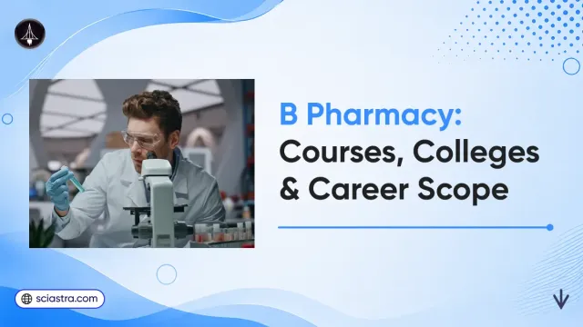 B Pharmacy: Eligibility, Entrance Exams, Colleges & Career Scope