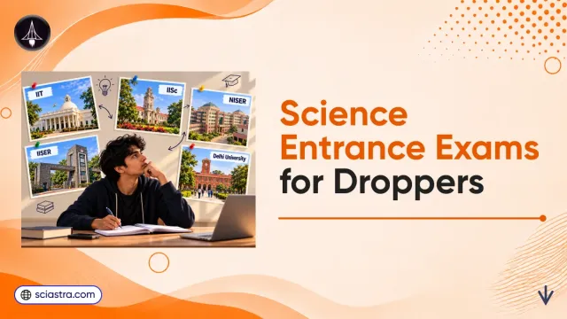 Science Entrance Exam for Droppers: IAT, NEST, CUET & More